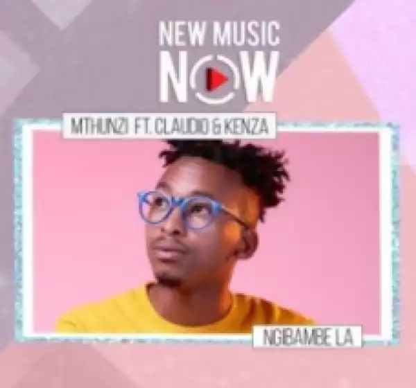 Mthunzi - Ngibambe La ft. Claudio & Kenza